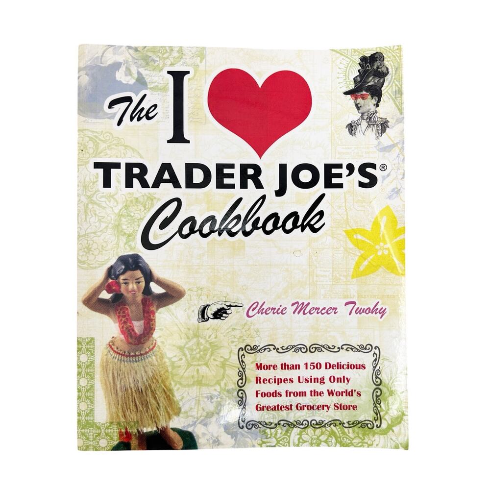 CHERIE MERCER TWOHY The I Love Trader Joe's Cookbook Recipes Paperback